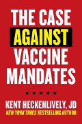 Cover-Bild zum Titel 'Case Against Vaccine Mandates' von 'Kent Heckenlively'