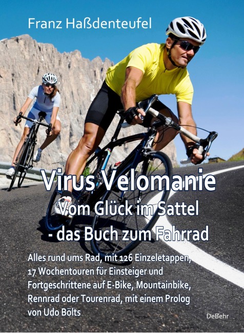 Virus Velomanie - Vom Glück im Sattel - das Buch zum Fahrrad - Alles rund ums Rad, mit 126 Einzeletappen, 17 Wochentouren für Einsteiger und Fortgeschrittene auf E-Bike, Mountainbike, Rennrad oder Tourenrad, mit einem Prologvon Udo Bölts - Franz Haßdenteufel