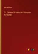 Cover-Bild zum Titel 'Die Kulturverhältnisse des deutschen Mittelalters' von 'Arnold Behme'
