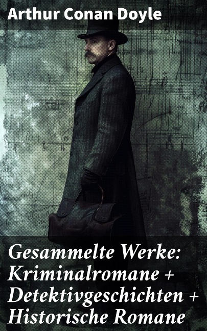 Gesammelte Werke: Kriminalromane + Detektivgeschichten + Historische Romane - Arthur Conan Doyle