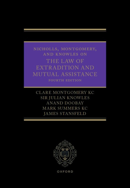Nicholls, Montgomery, and Knowles on the Law of Extradition and Mutual Assistance - Clare Montgomery, Julian Knowles, Anand Doobay, Mark Summers, James Stansfeld