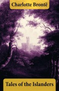 Cover-Bild zum Titel 'Tales of the Islanders (The Complete 4 Volumes)' von 'Charlotte Brontë'
