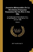 Cover-Bild zum Titel 'Journées Mémorables De La Révolution Française Racontées Par Un Père À Ses Fils: Ou, Récit Complet Des Événements Qui Se Sont Passés En France Depuis' von 'Joseph-Alexis Walsh'