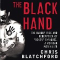 The Black Hand Lib/E: The Bloody Rise and Redemption of Boxer Enriquez, a Mexican Mob Killer - Chris Blatchford