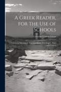 Cover-Bild zum Titel 'A Greek Reader, for the Use of Schools: Containing Selections in Prose and Poetry, With English Notes and a Lexicon' von 'Cornelius Conway Felton'