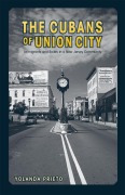 Cover-Bild zum Titel 'The Cubans of Union City: Immigrants and Exiles in a New Jersey Community' von 'Yolanda Prieto'