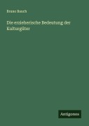 Cover-Bild zum Titel 'Die erzieherische Bedeutung der Kulturgüter' von 'Bruno Bauch'
