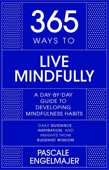 365 Ways to Live Mindfully - Pascale Engelmajer