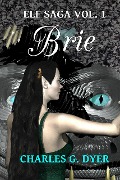 Cover-Bild zum Titel 'Brie - Elf Saga Vol. 1' von 'Charles G. Dyer'