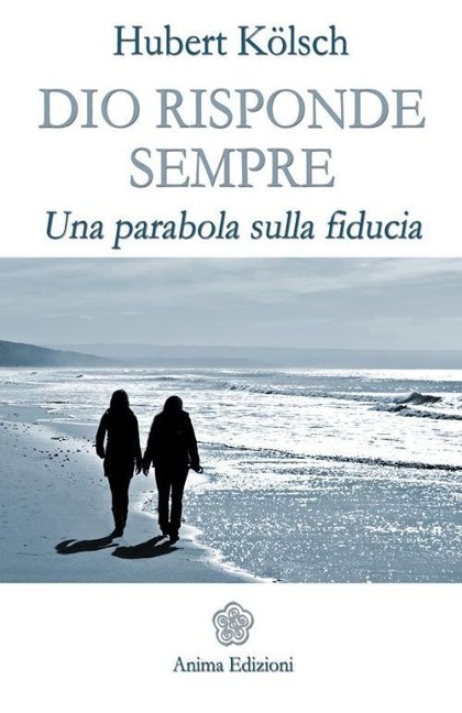 Dio risponde sempre. Una parabola sulla fiducia - Hubert Kölsch