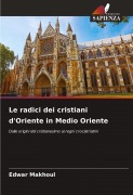 Cover-Bild zum Titel 'Le radici dei cristiani d'Oriente in Medio Oriente' von 'Edwar Makhoul'