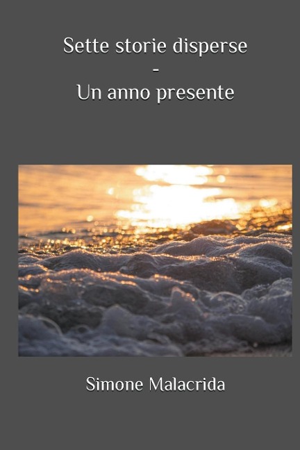 Sette storie disperse - Un anno presente - Simone Malacrida