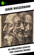Cover-Bild zum Titel 'Die ungleichen Schalen: Fünf einaktige Dramen' von 'Jakob Wassermann'