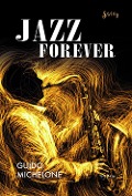 Cover-Bild zum Titel 'Jazz forever. La straordinaria storia del jazz dalle origini ai giorni nostri' von 'Guido Michelone'