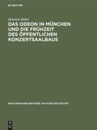 Das Odeon in München und die Frühzeit des öffentlichen Konzertsaalbaus - Heinrich Habel