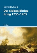 Der Siebenjährige Krieg 1756-1763 - Gerhard P. Groß
