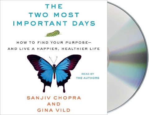 The Two Most Important Days: How to Find Your Purpose - And Live a Happier, Healthier Life - Sanjiv Chopra, Gina Vild