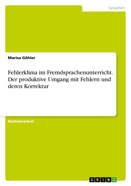 Fehlerklima im Fremdsprachenunterricht. Der produktive Umgang mit Fehlern und deren Korrektur - Marisa Göhler