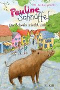 Pauline Schnüffel - Ein Schwein mischt sich ein - Uli Leistenschneider