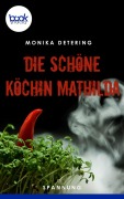 Cover-Bild zum Titel 'Die schöne Köchin Mathilda' von 'Monika Detering'