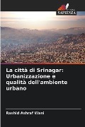 La città di Srinagar: Urbanizzazione e qualità dell'ambiente urbano - Rashid Ashraf Wani