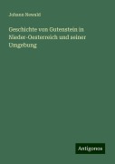 Geschichte von Gutenstein in Nieder-Oesterreich und seiner Umgebung - Johann Newald