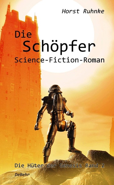 Die Schöpfer - Die Hüter der Genesis Band 2 - Science-Fiction-Roman - Horst Ruhnke