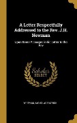 A Letter Respectfully Addressed to the Rev. J.H. Newman - Wiseman Nicholas Patrick
