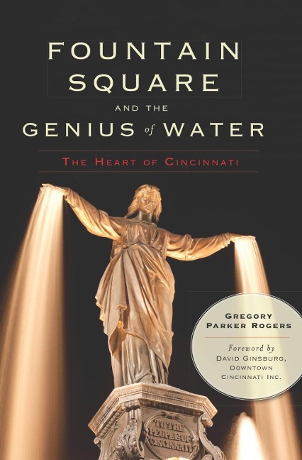 Fountain Square and the Genius of Water - Gregory Parker Rogers