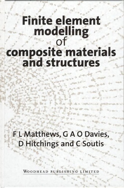 Finite Element Modelling of Composite Materials and Structures - F L Matthews, G A O Davies, C. Soutis, D. Hitchings