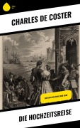 Cover-Bild zum Titel 'Die Hochzeitsreise' von 'Charles De Coster'