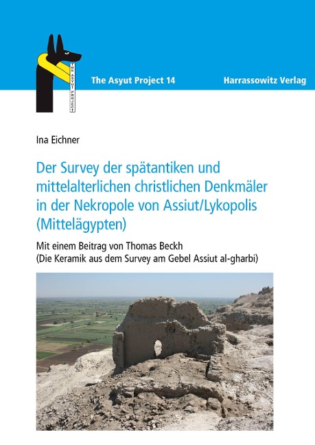 Der Survey der spätantiken und mittelalterlichen christlichen Denkmäler in der Nekropole von Assiut/Lykopolis (Mittelägypten) - Ina Eichner