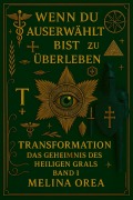 Cover-Bild zum Titel 'Wenn du auserwählt bist zu überleben - Transformation. Das Geheimnis des heiligen Grals. Band I (1, #1)' von 'Melina Orea'