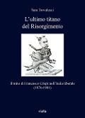 Cover-Bild zum Titel 'L' ultimo titano del Risorgimento. Il mito di Francesco Crispi nell'Italia liberale (1876-1901)' von 'Sara Trovalusci'