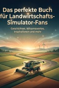 Cover-Bild zum Titel 'Das perfekte Buch für Landwirtschafts-Simulator-Fans' von 'Noah Peters'