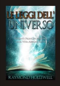 Le leggi dell'universo. Potenti princìpi per una vita abbondante - Raymond Holliwell