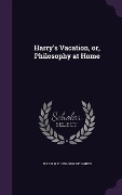 Cover-Bild zum Titel 'Harry's Vacation, or, Philosophy at Home' von 'William C. Richards'