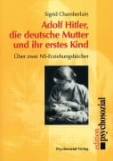 Cover-Bild zum Titel 'Adolf Hitler, die deutsche Mutter und ihr erstes Kind' von 'Sigrid Chamberlain'