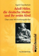 Cover-Bild zum Titel 'Adolf Hitler, die deutsche Mutter und ihr erstes Kind' von 'Sigrid Chamberlain'