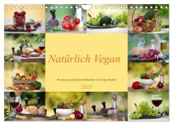 Natürlich Vegan - frische gesunde Köstlichkeiten (Wandkalender 2025 DIN A4 quer), CALVENDO Monatskalender - Tanja Riedel
