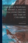 Cover-Bild zum Titel 'The Early Peopling of America, and Its Discovery Before the Time of Columbus [microform]' von 'John B. Newman'