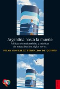 Argentina hasta la muerte - Pilar González Bernaldo de Quirós