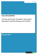 Cover-Bild zum Titel '"Ich bin nicht Eure Freundin". Parasoziale Interaktion und Beziehung auf YouTube' von 'Laura Heissenbüttel'