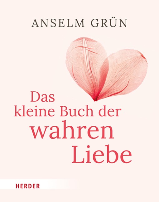 Das kleine Buch der wahren Liebe - Anselm Grün OSB