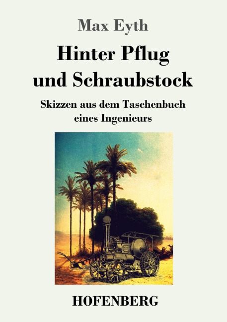 Hinter Pflug und Schraubstock - Max Eyth