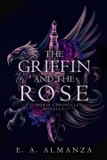Cover-Bild zum Titel 'The Griffin and the Rose' von 'E. A. Almanza'