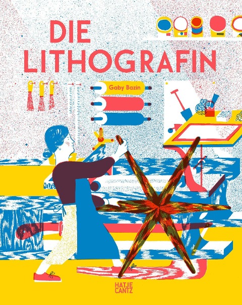 Die Lithografin - Ein kunstvolles Bilderbuch über die Magie des Drucks für Kinder ab 6 Jahren - Gaby Bazin