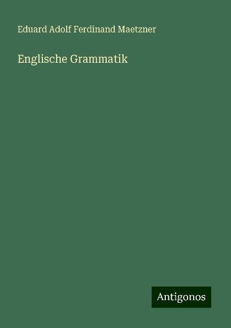 Englische Grammatik - Eduard Adolf Ferdinand Maetzner
