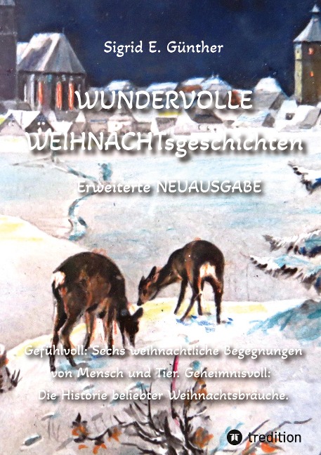 WUNDERVOLLE WEIHNACHTsgeschichten - Erweiterte NEUAUSGABE - Ein Buch über Tierliebe und Tierschutz, eingebettet in den Zauber der Weihnacht - Sigrid E. Günther