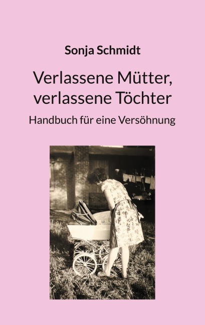 Verlassene Mütter, verlassene Töchter - Sonja Schmidt